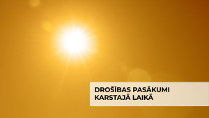 Aicinām ievērot drošības pasākumus karstajā laikā